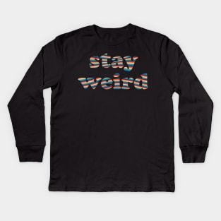 Stay Weird Kids Long Sleeve T-Shirt